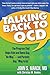 Talking Back to OCD: The Program That Helps Kids and Teens Say "No Way" - and Parents Say "Way to Go"