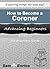 How to Become a Coroner ( A Beginners Guide to Becoming a Coroner)