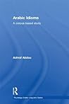 Arabic Idioms: A Corpus Based Study (Routledge Arabic Linguistics Series)
