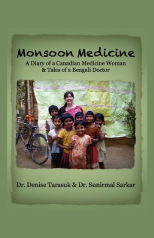 Monsoon Medicine,A Diary of a Canadian Medicine Woman & Tales of a Bengali Doctor