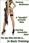 The Spy Who Did Me Is...In Basic Training - A Handful of Erotic Tales Starring Samantha Steel (Samantha Steel in Basic Training Book 1) The Spy Who Did Me Is...In Basic Training - A Handful of Erotic Tales Starring Samantha Steel (Samantha Steel in Basic Training Book 1)