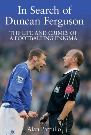 In Search of Duncan Ferguson: The Life and Crimes of a Footballing Enigma
