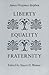 Liberty, Equality, Fraternity