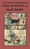 Two Tales by Charles Perrault: "Puss in Boots" and "Blue Beard"