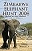 Zimbabwe Elephant Hunt 2008: Safaris in the Land of the Tyrant