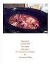 Creative Crock Pot Dinners (Abundant Cooking Book 1)