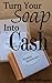 Turn Your Soap Into Cash - ...
