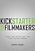 Kickstarter for Filmmakers: Plan and Execute Your Next Crowd Funding Campaign