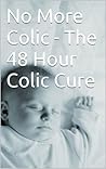 No More Colic - The 48 Hour Colic Cure