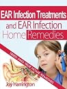 Ear Infection Treatments and Ear Infection Home Remedies