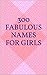 300 Fabulous Names for Girls