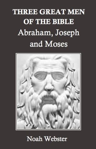 Three Great Men of the Bible: Abraham, Joseph, and Moses