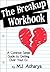 The Breakup Workbook: A Common Sense Guide to Getting Over Your Ex