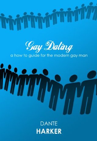 Gay Dating - a how to guide for the modern gay man (Kindle Edition)