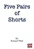 Five Pairs of Shorts