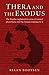 Thera and the Exodus: The Exodus Explained in Terms of Natural Phenomena and the Human Response to It