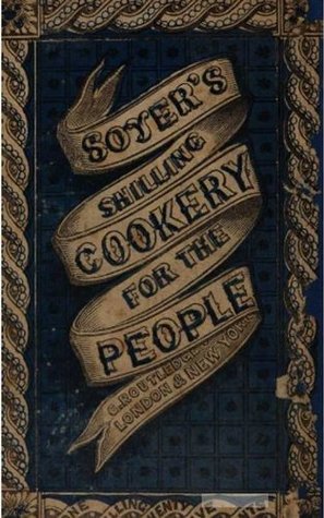 Soyer's Shilling Cookery for the People (Kindle Edition)