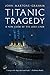 Titanic Tragedy: A New Look at the Lost Liner
