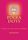 Polka Dots: A Yea...