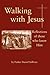 Walking with Jesus: Reflections of Those Who Knew Him