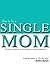How to be a Single Mom: The no bullshit guide to single motherhood