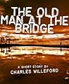The Old Man at the Bridge by Charles Willeford