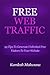 Free Web Traffic: 95 Tips To Generate Unlimited Free Visitors To Your Website