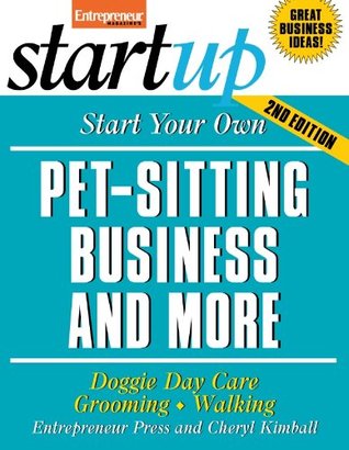 Start Your Own Pet-Sitting Business and More: Doggie Day Care, Grooming, Walking (StartUp Series)