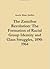The Zanzibar Revolution: The Formation of Racial Group Identity and Class Struggles 1890-1964