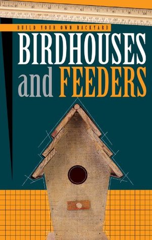 Build Your Own Backyard: Birdhouses and Feeders (Kindle Edition)