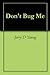 Don't Bug Me