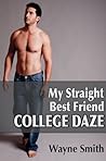 My Straight Best Friend I: College Daze (Straight Friend Sex Book 1)