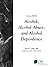 Alcohol, Alcohol Abuse, and Alcohol Dependence