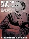 Book cover for Behind the Scenes, or, Thirty Years a Slave, And Four Years in the White House