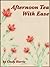 Afternoon Tea With Ease by Cindy Harris Afternoon Tea With Ease by Cindy Harris