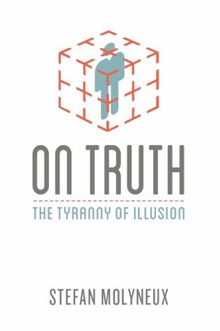 On Truth: The Tyranny of Illusion (Kindle Edition)