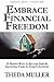 Embrace Financial Freedom: Volume I: 10 Proven Ways to Release Debt and Emotional Fears in Today's Economy