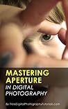 Mastering Camera Aperture: Digital Photography Tips and Tricks for Beginners on How to Control Depth of Field