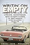 Writin' on Empty: Parents Reveal the Upside, Downside, and Everything In Between When Children Leave the Nest Writin' on Empty: Parents Reveal the Upside, Downside, and Everything In Between When Children Leave the Nest