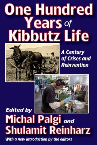 One Hundred Years of Kibbutz Life: A Century of Crises and Reinvention: 0 (Kindle Edition)