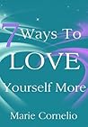 7 Ways To Love Yourself More 7 Ways To Love Yourself More
