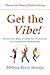 Get the Vibe: Achieve Your Goals, Increase Your Productitivity and Improve Your Relationships