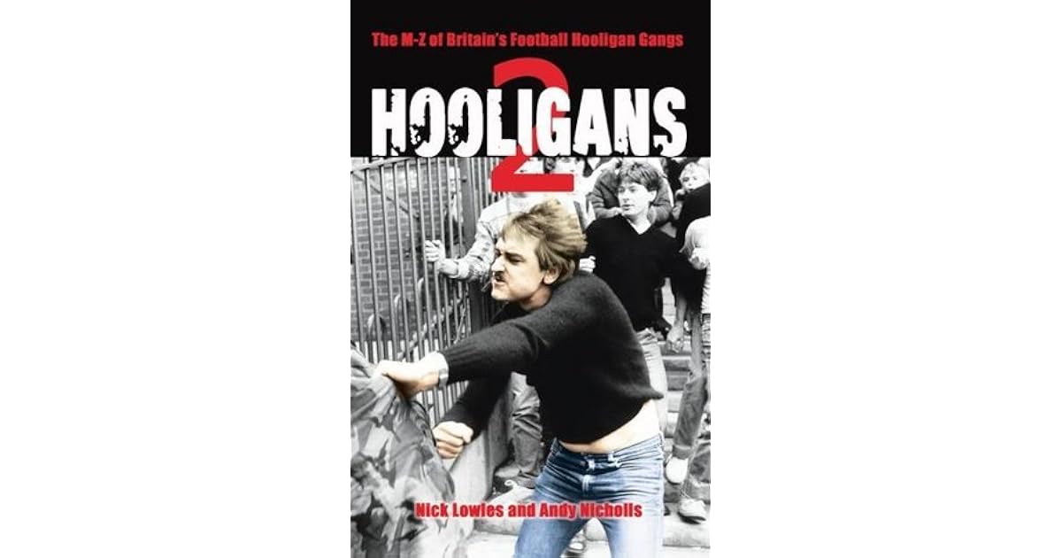 Hooligans 2 The MZ of Britain's Football Hooligan Gangs by Nick Lowles