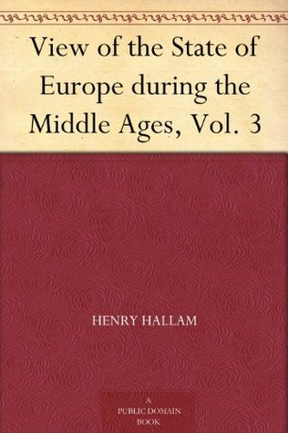 View of the State of Europe during the Middle Ages, Vol. 3 (Kindle Edition)