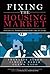 Fixing the Housing Market: Financial Innovations for the Future (Wharton School Publishing--Milken Institute Series on Financial Innovations)