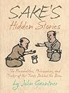 Sake's Hidden Stories - The Personalities, Philosophies, and Tricks of the Trade Behind the Brew