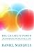 The Greatest Power: Transforming the Negative in Life with Love, Faith and Positive Thinking