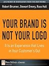 Your Brand Is Not Your Logo: It Is an Experience that Lives in Your Customer's Gut (FT Press Delivers Elements) Your Brand Is Not Your Logo: It Is an Experience that Lives in Your Customer's Gut (FT Press Delivers Elements)
