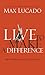 Live to Make A Difference by Max Lucado