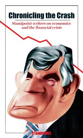 Chronicling the Crash: Standpoint Writers on Economics and the Financial Crisis (Kindle Edition)